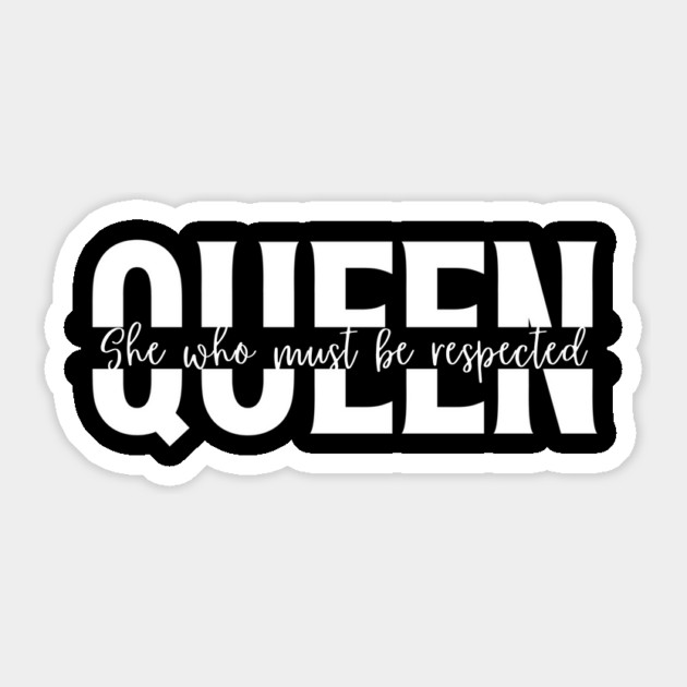 Queen She Who Must Be Respected Shirt - Empowering Women T-Shirt Sticker by Tondeleya's Store