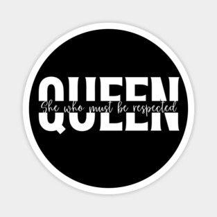 Queen She Who Must Be Respected Shirt - Empowering Women T-Shirt Magnet