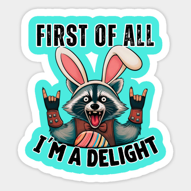 Funny Raccoon Easter T-Shirt – Cute Rebel Raccoon Wearing Bunny Ears – “First of All, I'm a Delight” Sticker by Tondeleya's Store