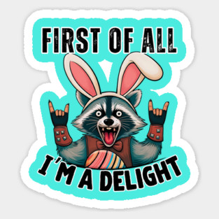 Funny Raccoon Easter T-Shirt – Cute Rebel Raccoon Wearing Bunny Ears – “First of All, I'm a Delight” Sticker