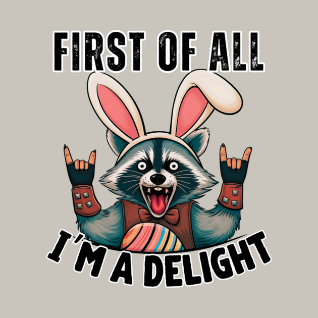 Funny Raccoon Easter T-Shirt – Cute Rebel Raccoon Wearing Bunny Ears – “First of All, I'm a Delight” by Tondeleya's Store
