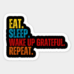 Eat Sleep Wake Up Grateful Repeat T-Shirt – Motivational Gratitude Shirt, Positive Mindset Tee Sticker