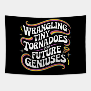 Wrangling Tiny Tornadoes into Future Geniuses Tapestry