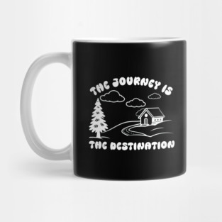 The Journey is The Destination Mug