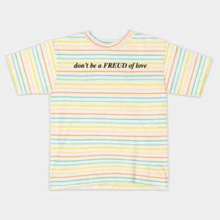 don't be a FREUD of love Kids T-Shirt