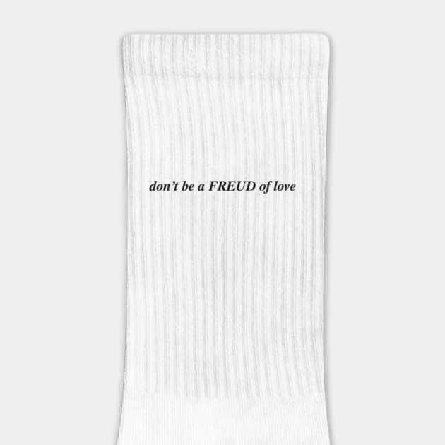 don't be a FREUD of love by Philosophy Shirts