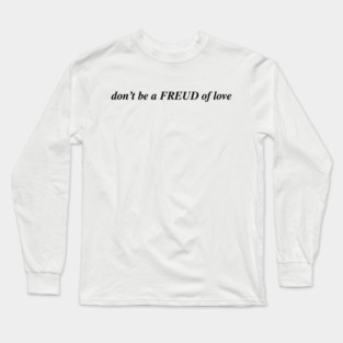 don't be a FREUD of love Long Sleeve T-Shirt