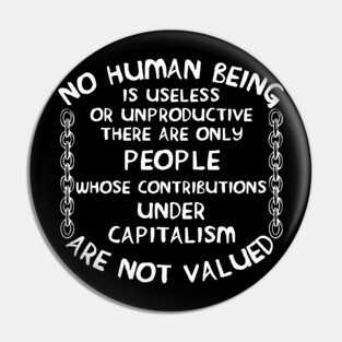No Human Being Is Useless - Anti Capitalist, Socialist Pin