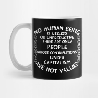 No Human Being Is Useless - Anti Capitalist, Socialist Mug