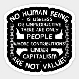 No Human Being Is Useless - Anti Capitalist, Socialist Magnet