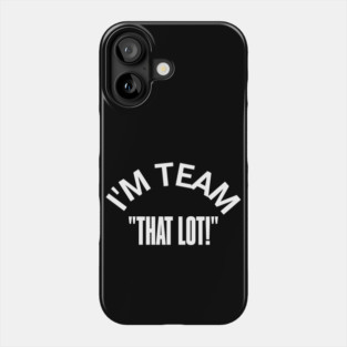"I'M TEAM -THAT LOT" – Stand for the Cause Phone Case