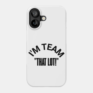 "I'M TEAM -THAT LOT" – Stand for the Cause Phone Case