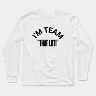 "I'M TEAM -THAT LOT" – Stand for the Cause Long Sleeve T-Shirt