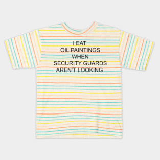 I EAT OIL PAINTINGS Kids T-Shirt