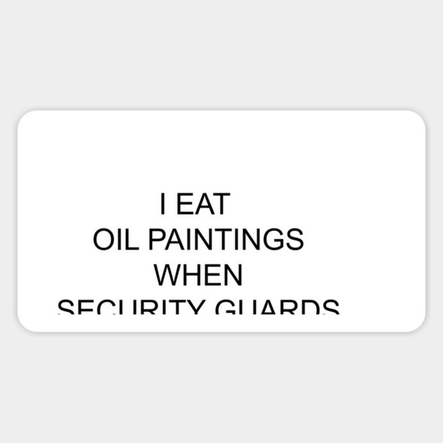 I EAT OIL PAINTINGS Sticker by Philosophy Shirts