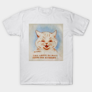 I Am Happy Because Every One Loves Me T-Shirt