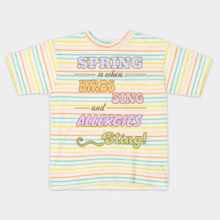 Spring is when birds sing and allergies sting Kids T-Shirt