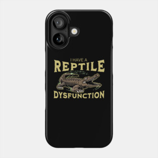 I Have a Reptile Dysfunction – Funny Crocodile Pun - Reptile Lovers Phone Case