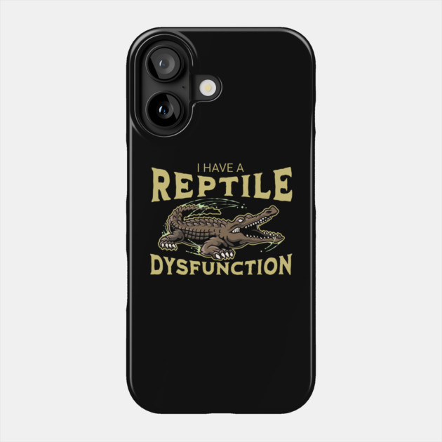 I Have a Reptile Dysfunction – Funny Crocodile Pun - Reptile Lovers Phone Case by ArtistTee ⭐⭐⭐⭐⭐