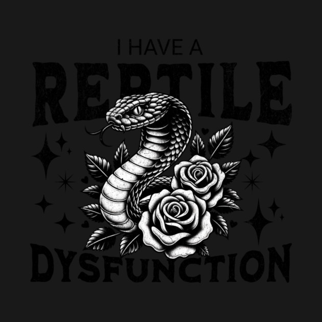 i - have - a - reptile - dysfunction - Retro by ArtistTee ⭐⭐⭐⭐⭐