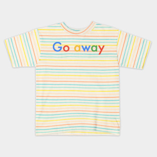 Go away Kids T-Shirt