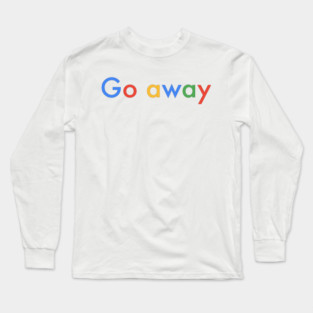 Go away Long Sleeve T-Shirt