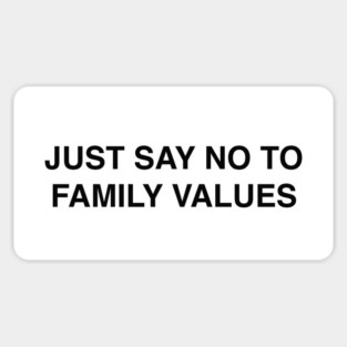 JUST SAY NO TO FAMILY VALUES Sticker