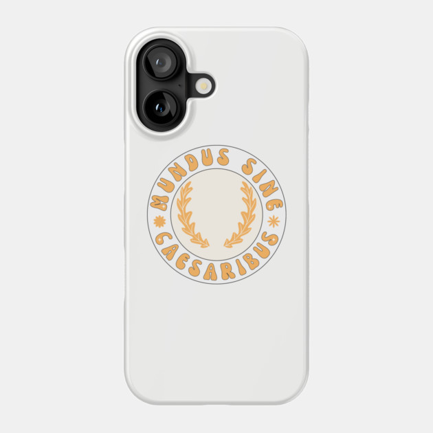mundus-sine-caesaribus Phone Case by Creatifly Graphic Tees