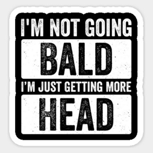 I’m Not Going Bald I’m Just Getting More Head Magnet