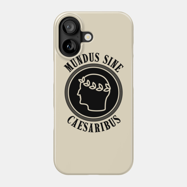 mundus-sine-caesaribus Phone Case by Creatifly Graphic Tees