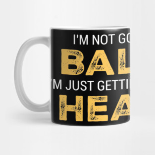 I'M NOT GOING BALD I'M JUST GETTING MORE HEAD Mug