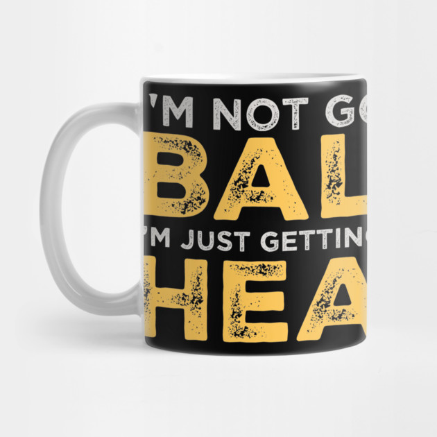 I’m-Not-Going-Bald-I’m Just-Getting-More-Head by ArtistTee ⭐⭐⭐⭐⭐