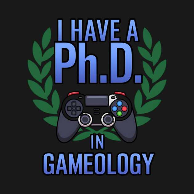 Funny PhD in Gameology – Gamer Slogan Gaming Lovers by ArtistTee ⭐⭐⭐⭐⭐