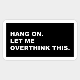 HANG ON. LET ME OVERTHINK THIS. Sticker