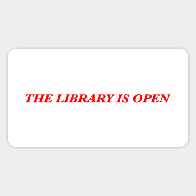 THE LIBRARY IS OPEN Magnet by Philosophy Shirts