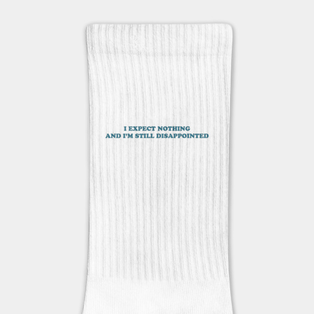 I EXPECT NOTHING by Philosophy Shirts