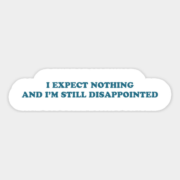 I EXPECT NOTHING Magnet by Philosophy Shirts