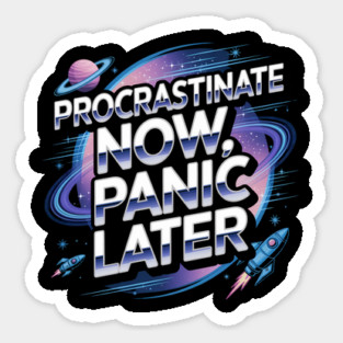 Procrastinate Now Panic Later Sticker