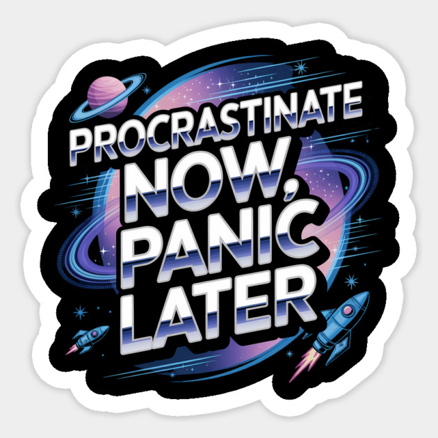 Procrastinate Now Panic Later Sticker by BA
