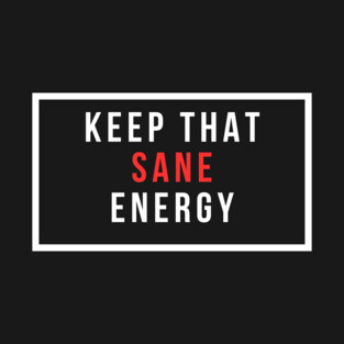 Keep That Sane Energy T-Shirt