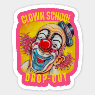 Clown School Dropout Funny T-Shirt – Circus Humor, Clowning Around, Comedy Tee Sticker