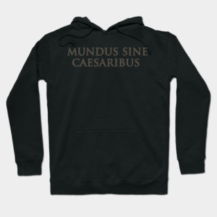 Mundus Sine Caesaribus - A World Without Caesars Hoodie