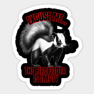 Funny Skunk T-Shirt – "Excuse Me… The Birdfeeder Is Empty" – Cute Wildlife Humor Tee Sticker