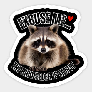 Funny Raccoon T-Shirt – "Excuse Me… The Birdfeeder Is Empty" – Cute Wildlife Humor Tee Sticker