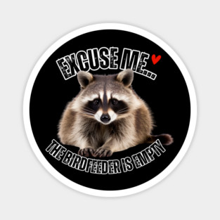 Funny Raccoon T-Shirt – "Excuse Me… The Birdfeeder Is Empty" – Cute Wildlife Humor Tee Magnet