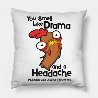 You Smell Like Drama And A Headache Please Get Away From Me Pillow