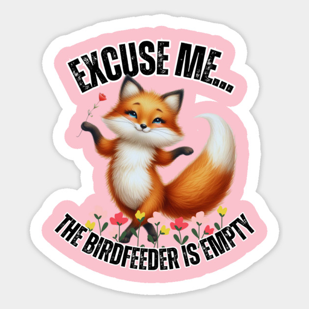 Funny Fox T-Shirt – "Excuse Me… The Birdfeeder Is Empty" – Cute Wildlife & Nature Tee Sticker by Tondeleya's Store