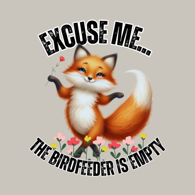 Funny Fox T-Shirt – "Excuse Me… The Birdfeeder Is Empty" – Cute Wildlife & Nature Tee by Tondeleya's Store