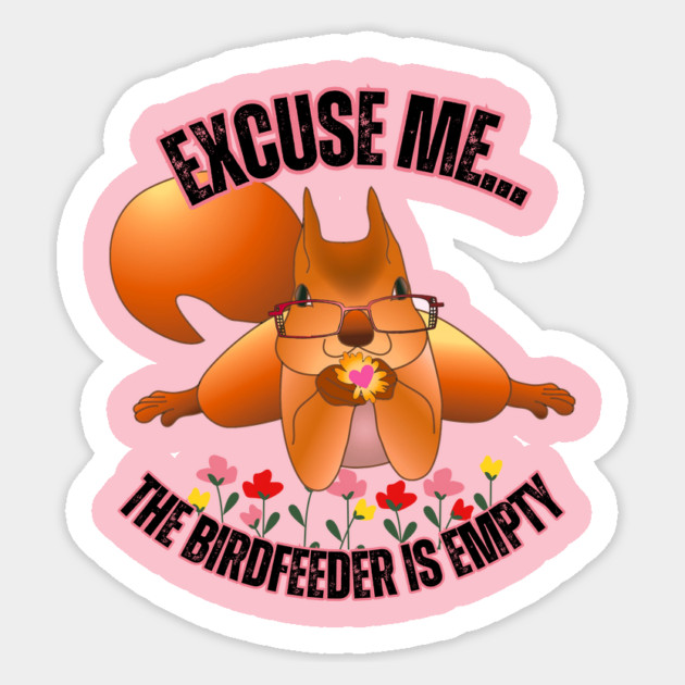 Funny Squirrel T-Shirt – "Excuse Me… The Birdfeeder Is Empty" – Cute Nerdy Wildlife Tee Sticker by Tondeleya's Store