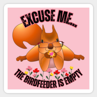 Funny Squirrel T-Shirt – "Excuse Me… The Birdfeeder Is Empty" – Cute Nerdy Wildlife Tee Magnet